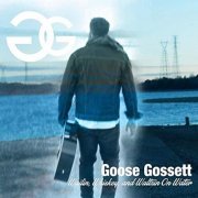 Goose Gossett - Wailin', Whiskey, And Waltzin' On Water (2019)
